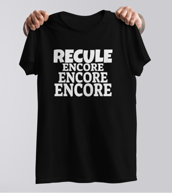 RECULE ENCORE ENCORE ENCORE BACK AGAIN STILL FURTHER 6JAWZ T-Shirt
