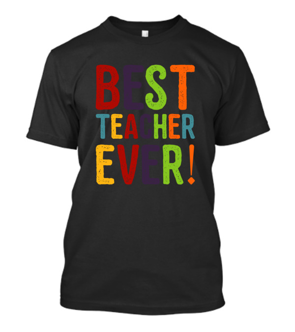 Best Teacher Ever Colorful Block Letters T-Shirt