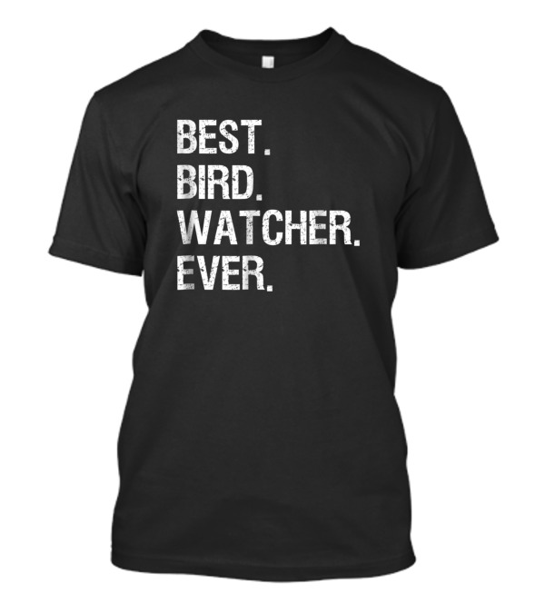 BEST. BIRD. WATCHER. EVER T-Shirt