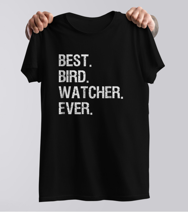 BEST. BIRD. WATCHER. EVER T-Shirt