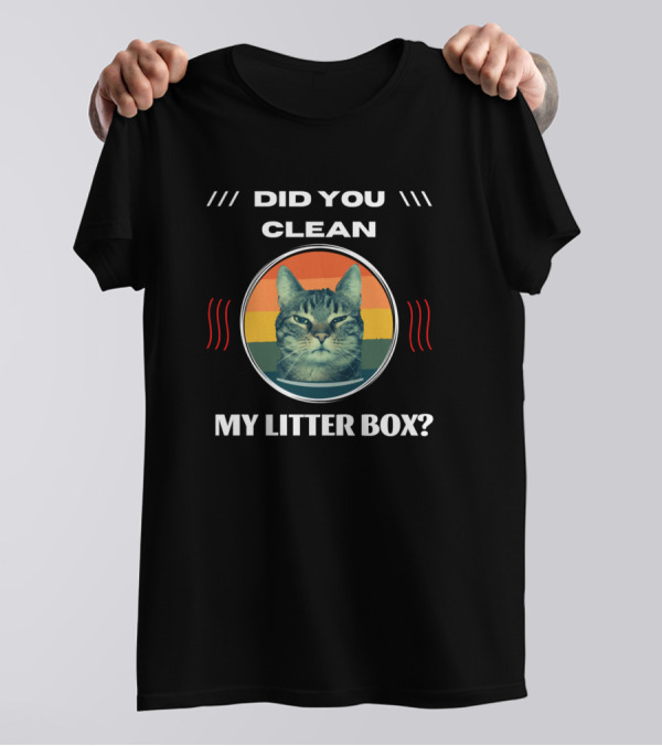 Did You Clean My Litter Box Cat Kitten Kitty T-Shirt