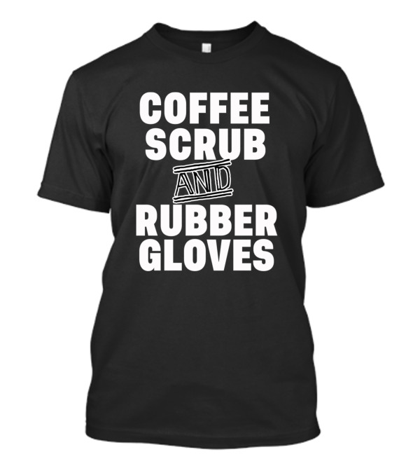 Coffee Scrub And Rubber Gloves White Typography T-Shirt