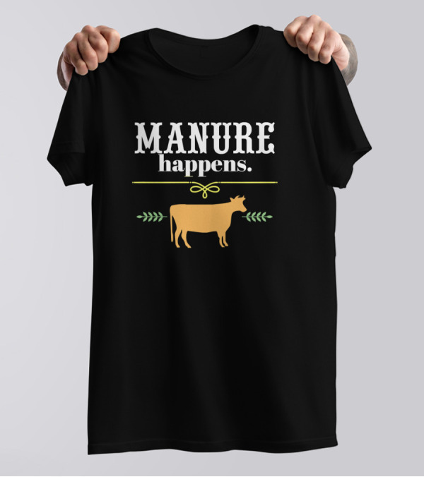 Manure Happens Funny Cows Farming Ranching Country T-Shirt