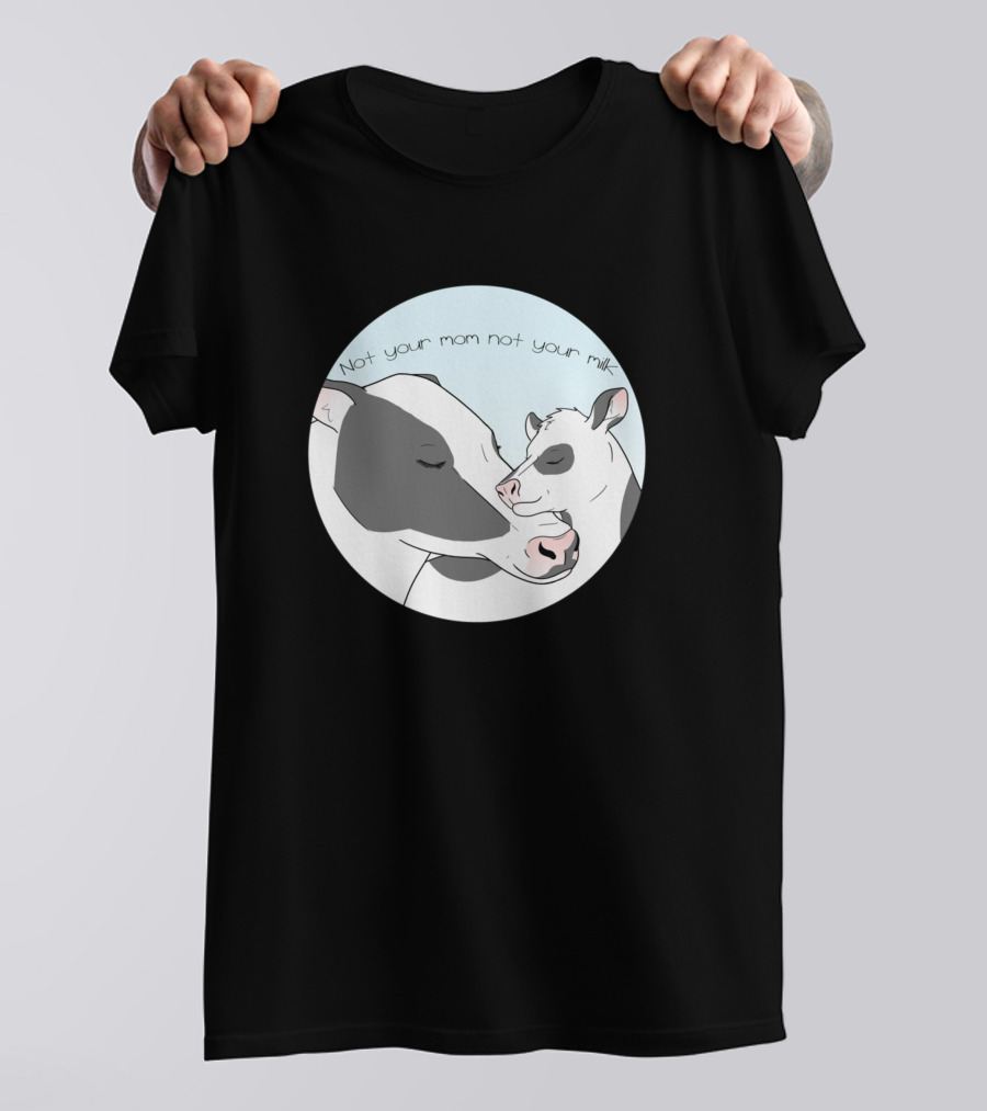 Not Your Mom Not Your Milk Cows Farming 83 T-Shirt