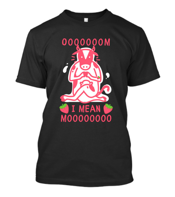 OOOOOOOM I Mean Mooooooo Strawberry Cow Meditation T-Shirt