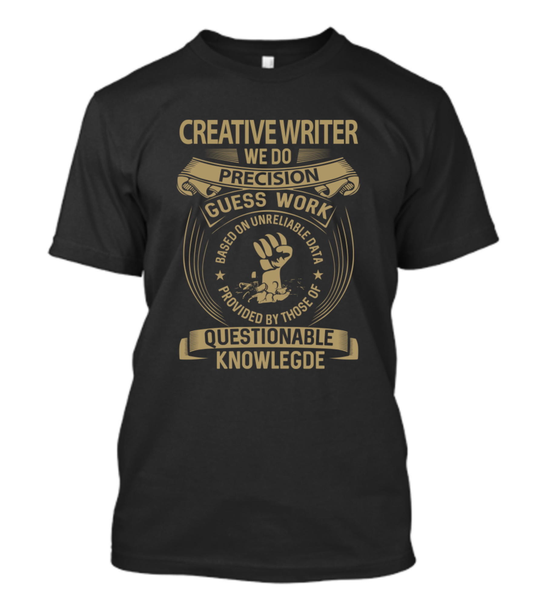 Creative Writer We Do Precision Guesswork Based On Unreliable Data Provided By Those Of Questionable Knowledge T-Shirt