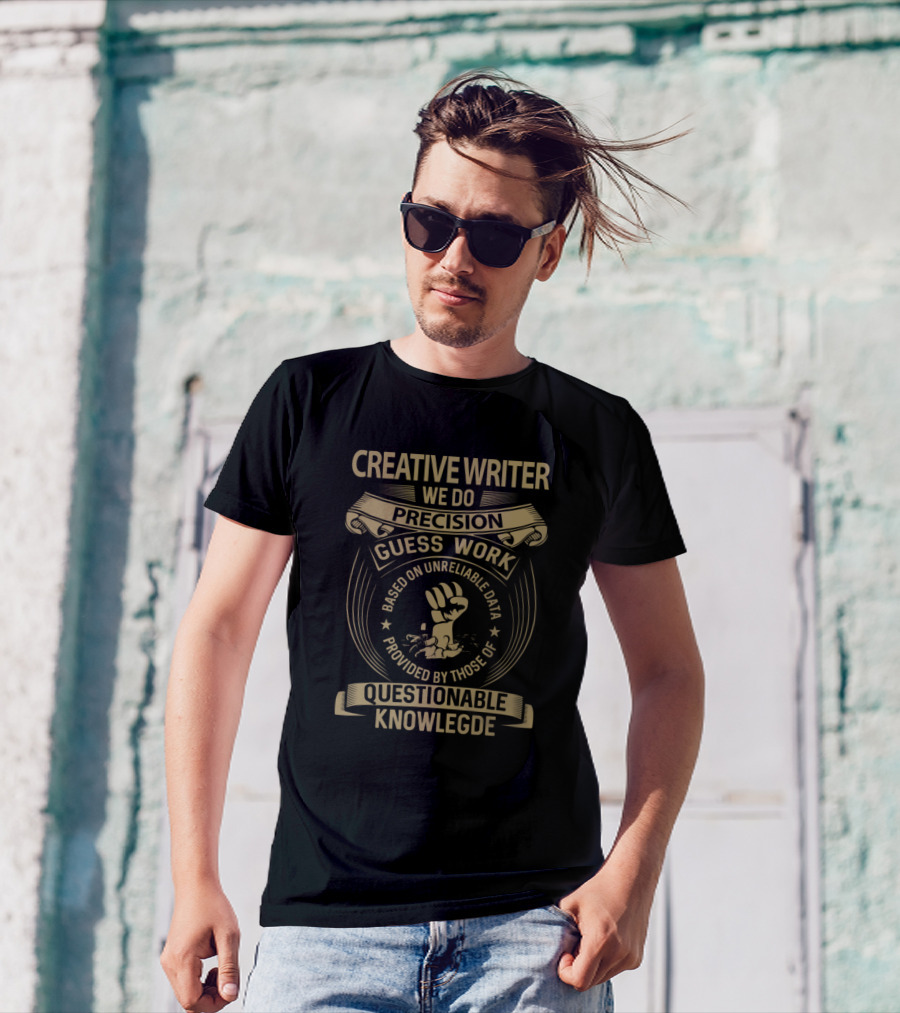 Creative Writer We Do Precision Guesswork Based On Unreliable Data Provided By Those Of Questionable Knowledge T-Shirt