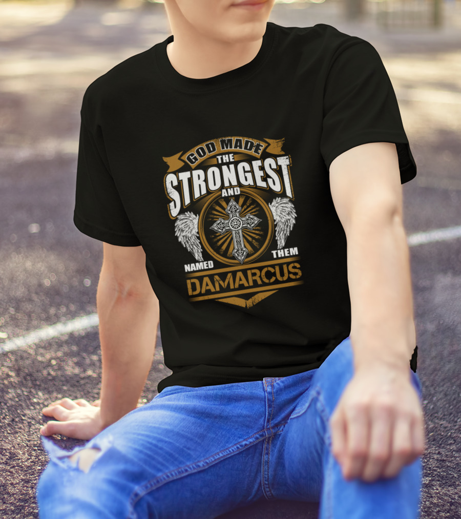 God Made The Strongest And Named Them Damarcus T-Shirt