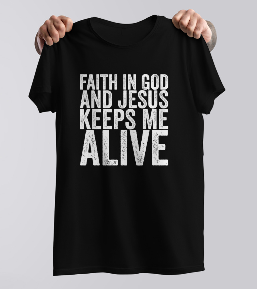 Faith In God And Jesus Keeps Me Alive Vintage T-Shirt