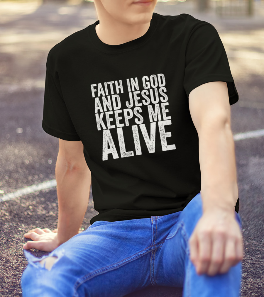 Faith In God And Jesus Keeps Me Alive Vintage T-Shirt