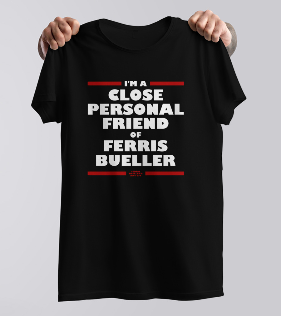 I'm A Close Personal Friend Of Ferris Bueller Ferris Bueller's Day Off T-Shirt