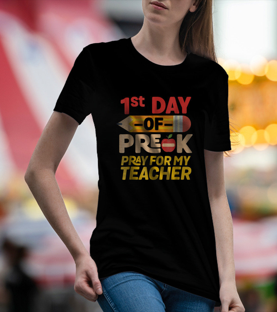 1st Day Of Pre K Pray For My Teacher Pencil And Apple T-Shirt