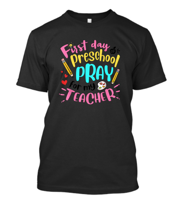 First Day Of Preschool Pray For My Teacher T-Shirt