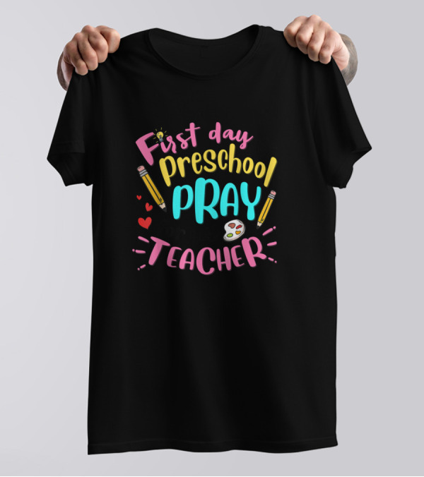 First Day Of Preschool Pray For My Teacher T-Shirt