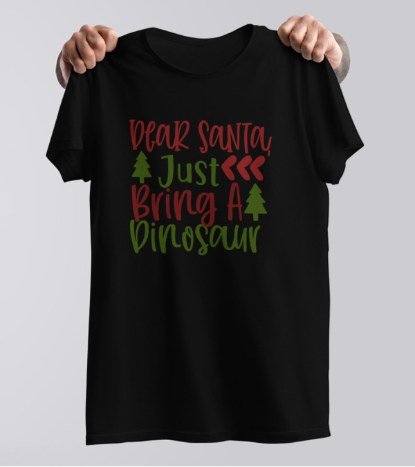 Dear Santa Just Bring A Dinosaur T-Shirt