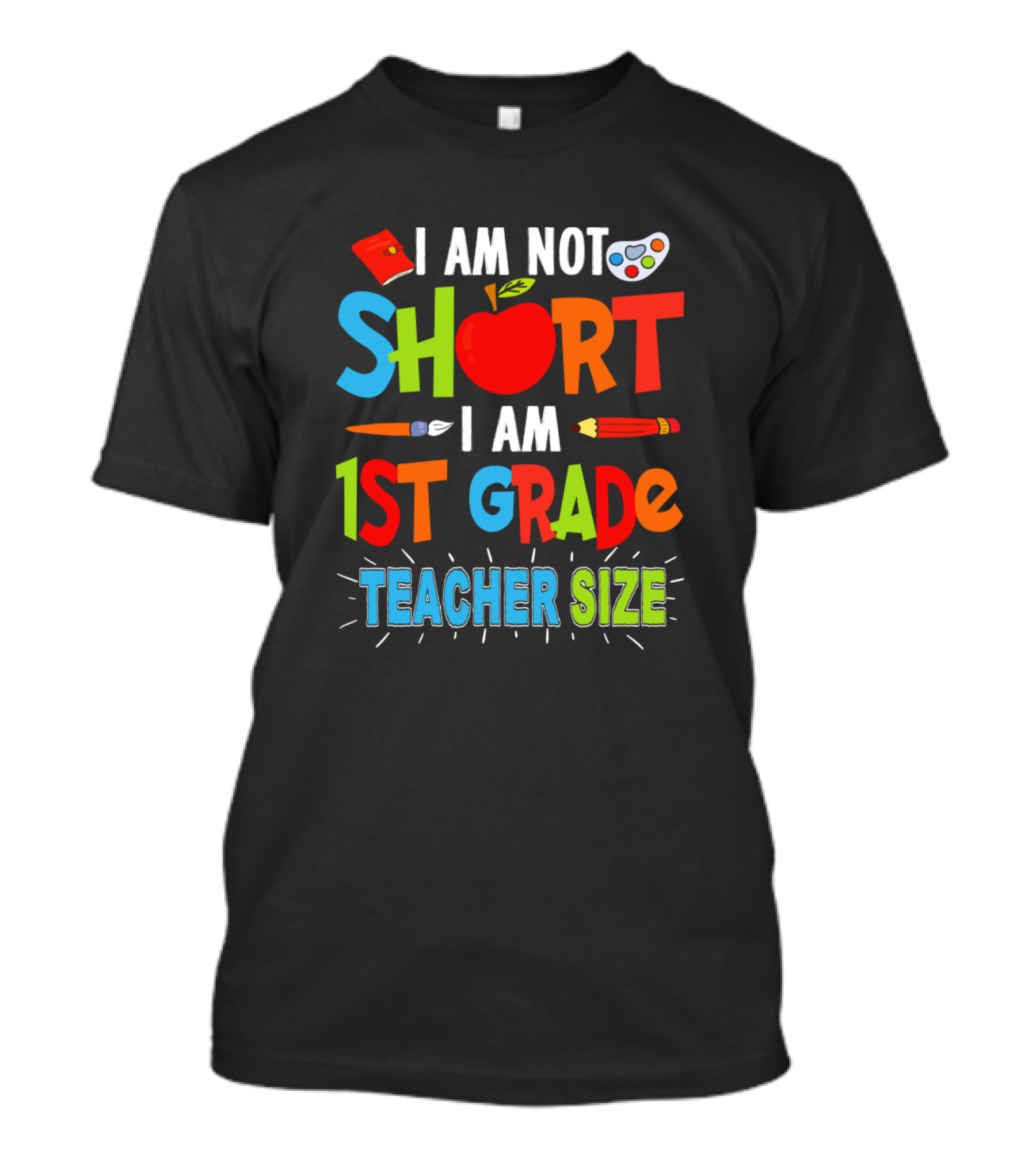 I Am Not Short I Am 1st Grade Teacher Size With Fun School Symbols T-Shirt