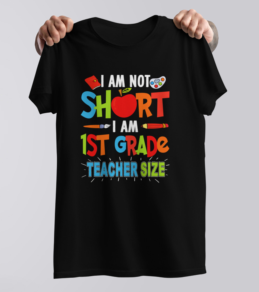 I Am Not Short I Am 1st Grade Teacher Size With Fun School Symbols T-Shirt
