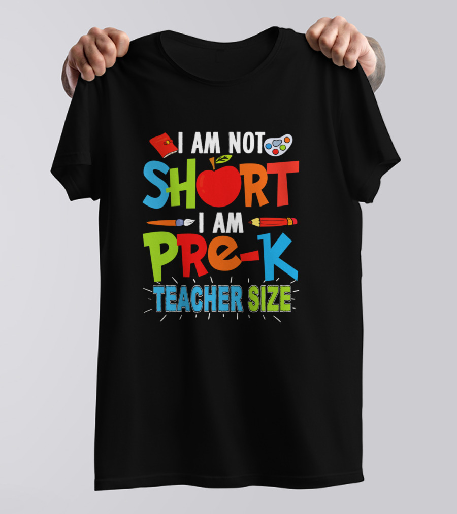 I Am Not Short I Am Pre-K Teacher Size Funny Teachers Day T-Shirt