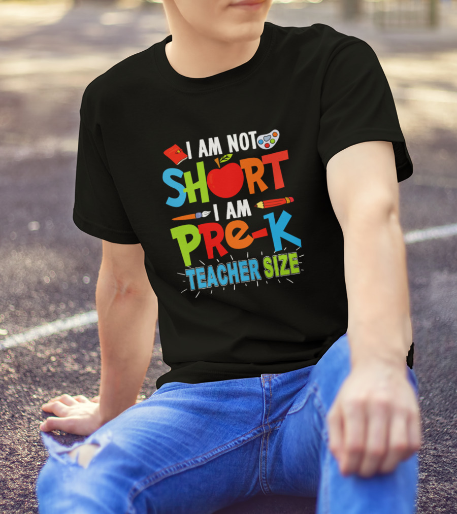 I Am Not Short I Am Pre-K Teacher Size Funny Teachers Day T-Shirt