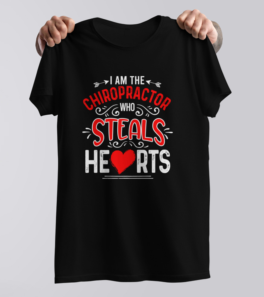 I Am The Chiropractor Who Steals Hearts Valentine's Day Humor T-Shirt