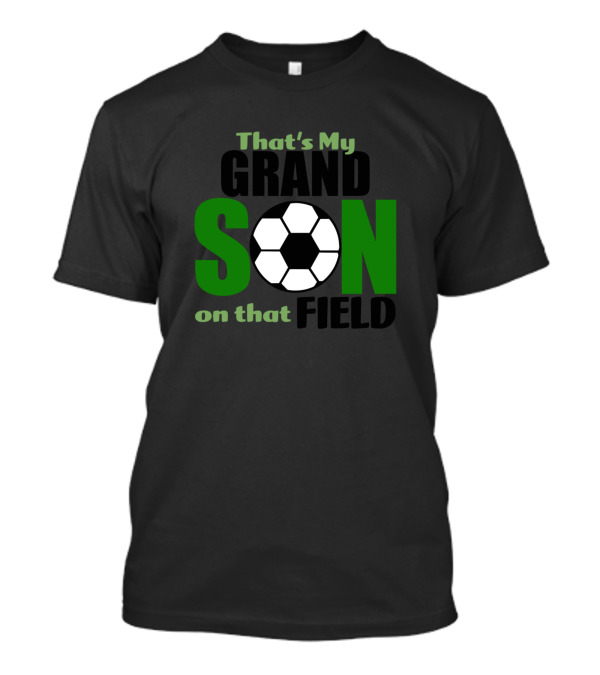 That's My Grandson On That Field Soccer Ball T-Shirt