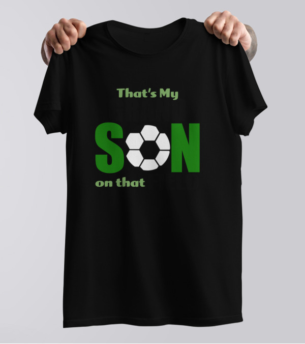 That's My Grandson On That Field Soccer Ball T-Shirt