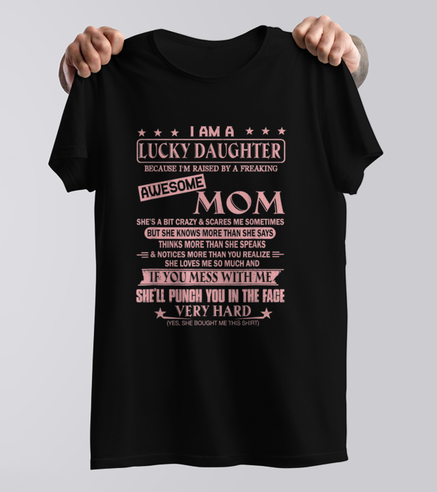 I Am A Lucky Daughter Awesome Mom Punch You In The Face Very Hard T-Shirt