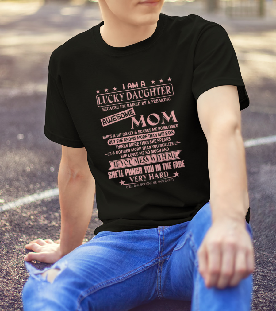 I Am A Lucky Daughter Awesome Mom Punch You In The Face Very Hard T-Shirt
