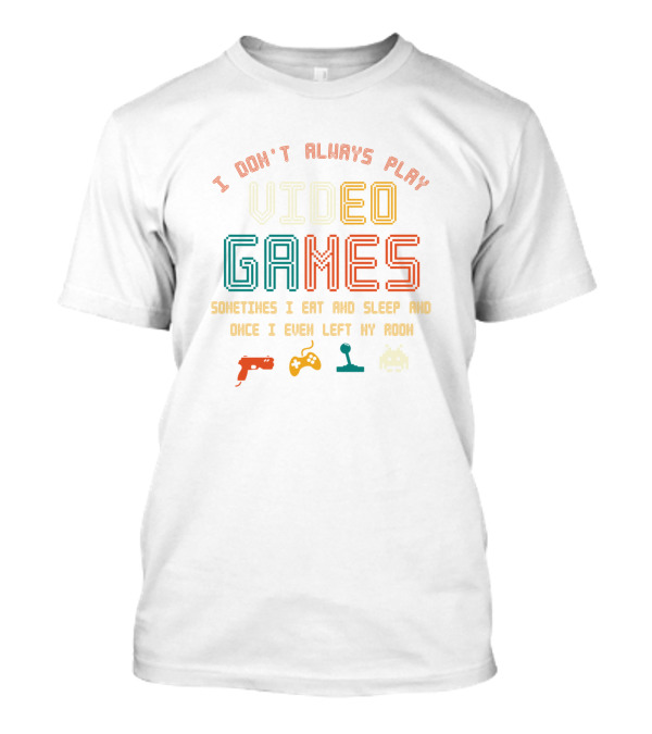I Don't Always Play Video Games Sometimes I Eat And Sleep Icons T-Shirt