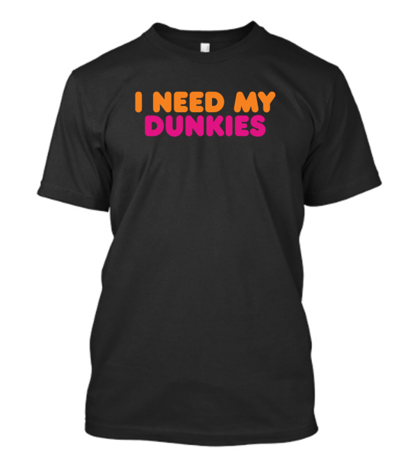 I Need My Dunkies Coffee And Donuts Essentials T-Shirt