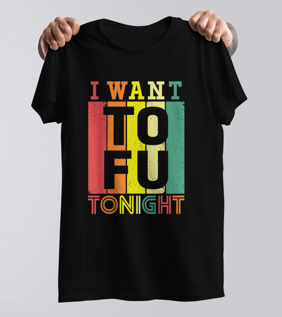 I Want Tofu Tonight Funny Vegetarian Retro T-Shirt