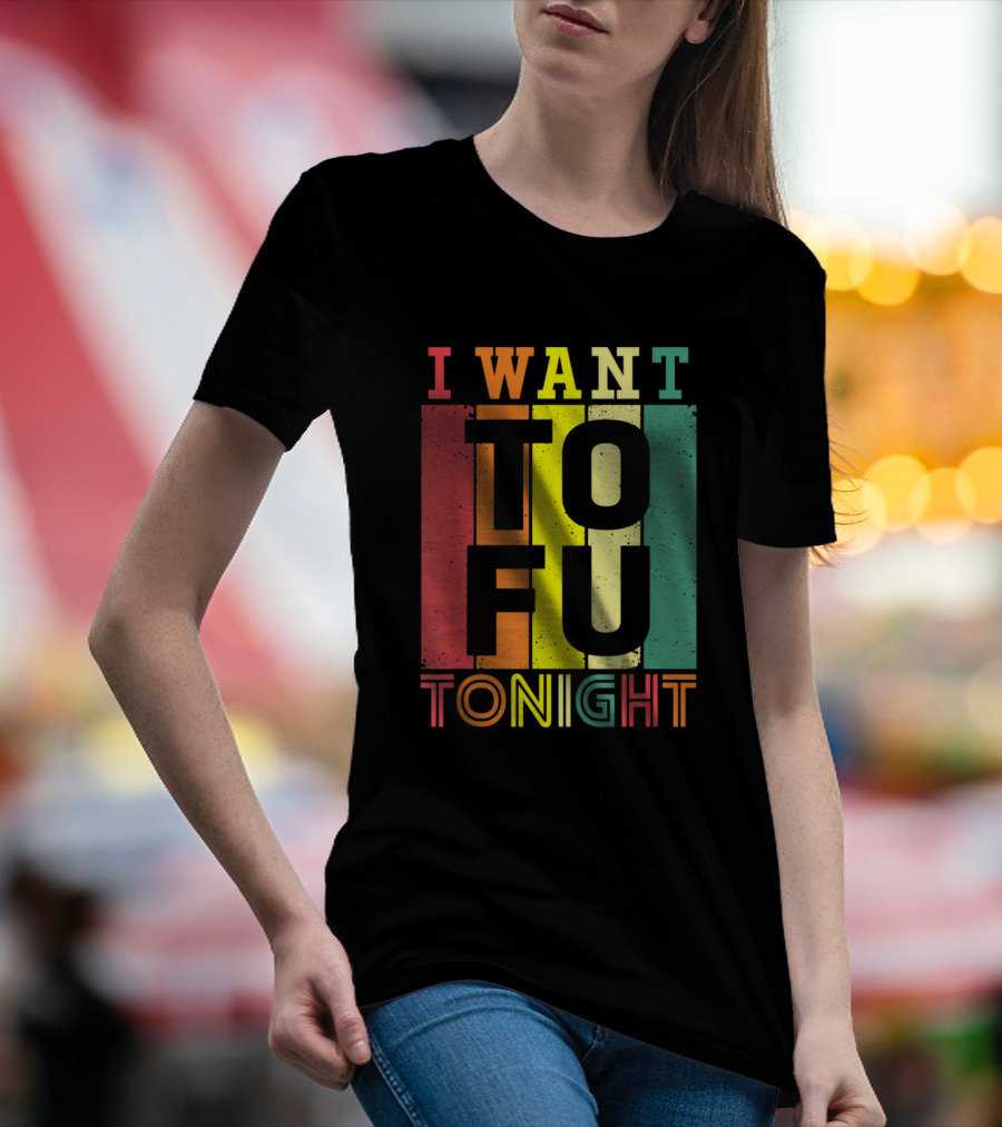 I Want Tofu Tonight Funny Vegetarian Retro T-Shirt