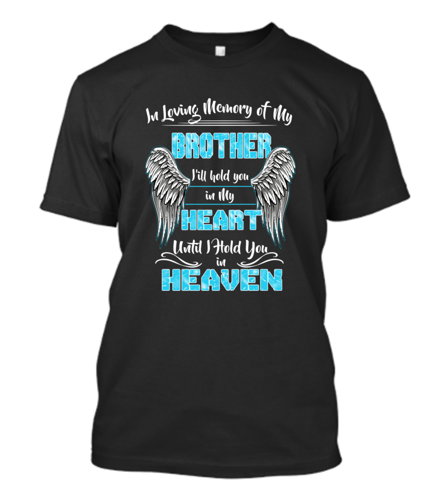In Loving Memory Of My Brother I'll Hold You In My Heart Until I Hold You In Heaven T-Shirt