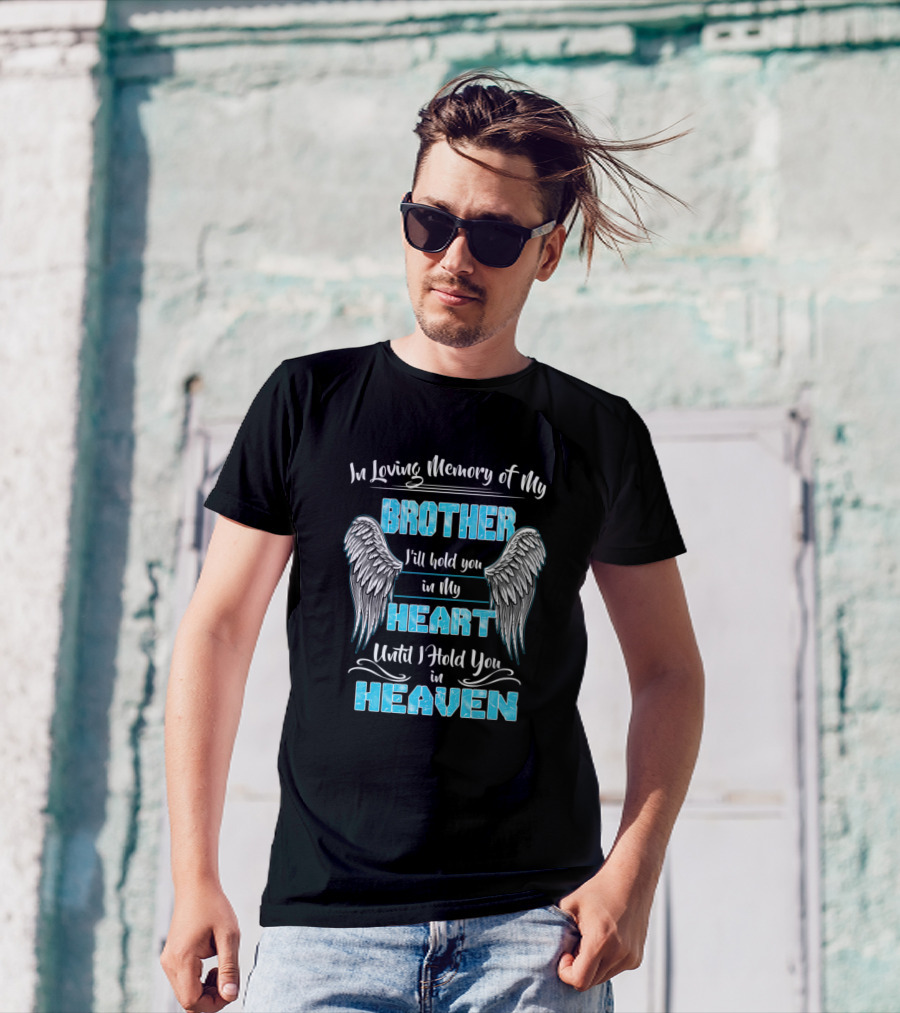 In Loving Memory Of My Brother I'll Hold You In My Heart Until I Hold You In Heaven T-Shirt