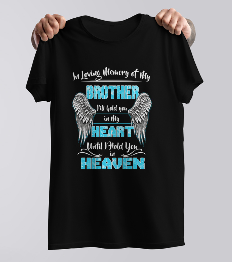 In Loving Memory Of My Brother I'll Hold You In My Heart Until I Hold You In Heaven T-Shirt