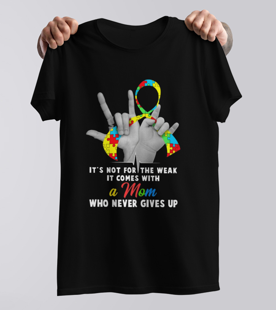 It's Not For The Weak It Comes With A Mom Who Never Gives Up Autism Awareness Puzzle T-Shirt