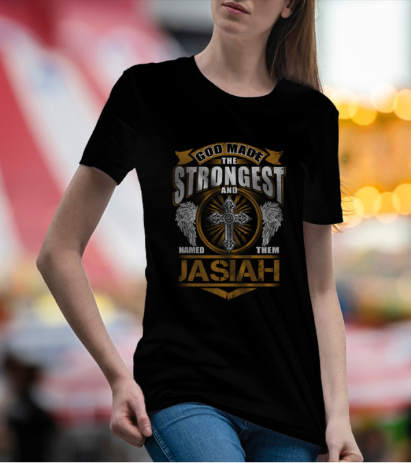 God Made The Strongest And Named Them Jasiah T-Shirt