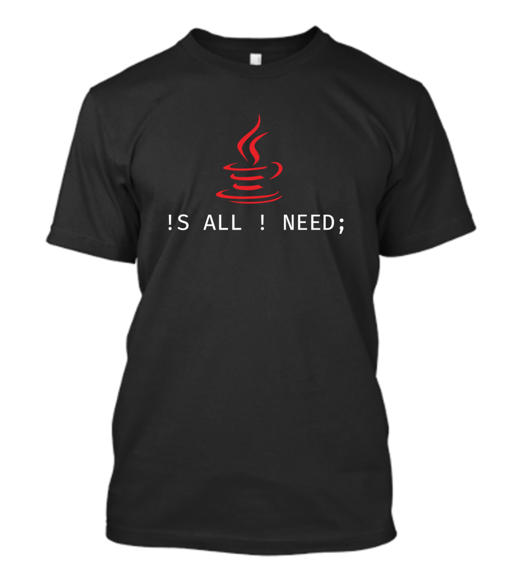 Java Coffee Is All I Need T-Shirt