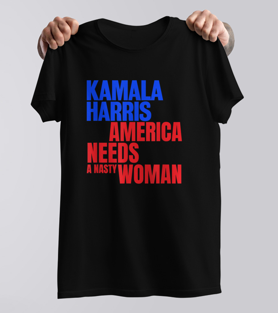 Kamala Harris America Needs A Nasty Woman T-Shirt