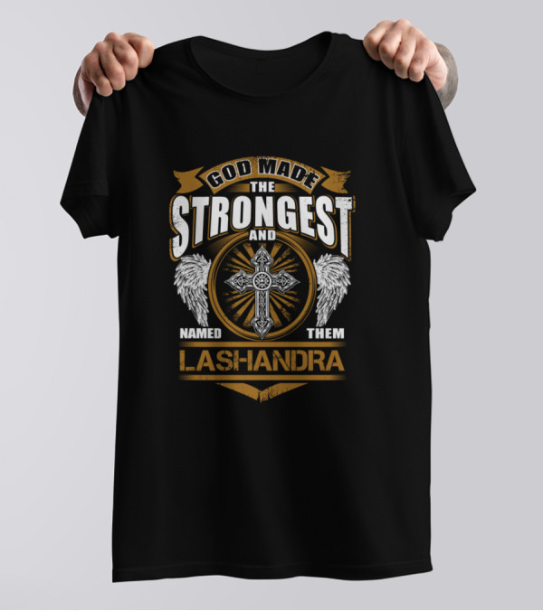 God Made The Strongest And Named Them Lashandra T-Shirt