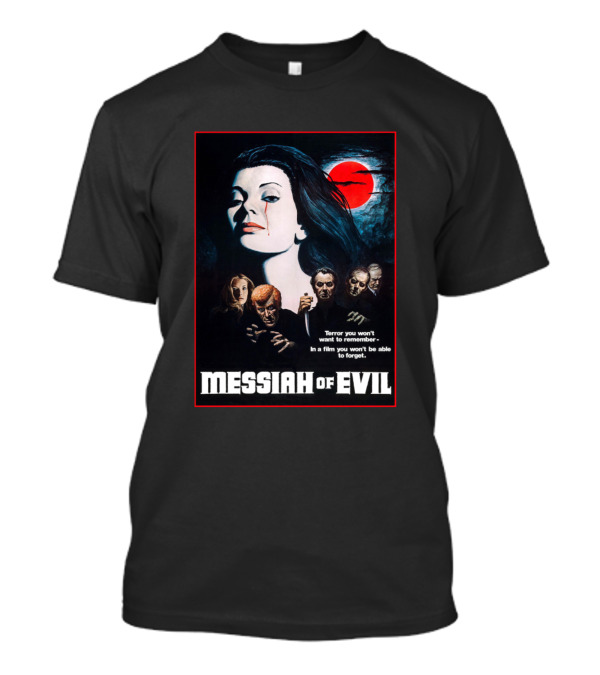 Messiah Of Evil Terror You Won't Want To Remember In A Film You Won't Be Able To Forget T-Shirt