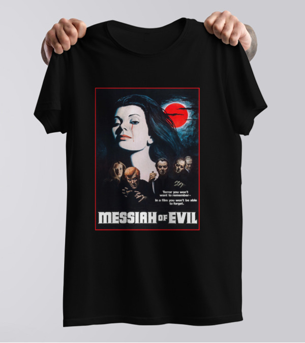 Messiah Of Evil Terror You Won't Want To Remember In A Film You Won't Be Able To Forget T-Shirt