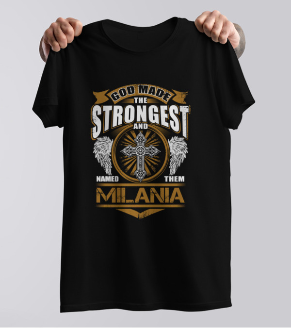 God Made The Strongest And Named Them Milania T-Shirt