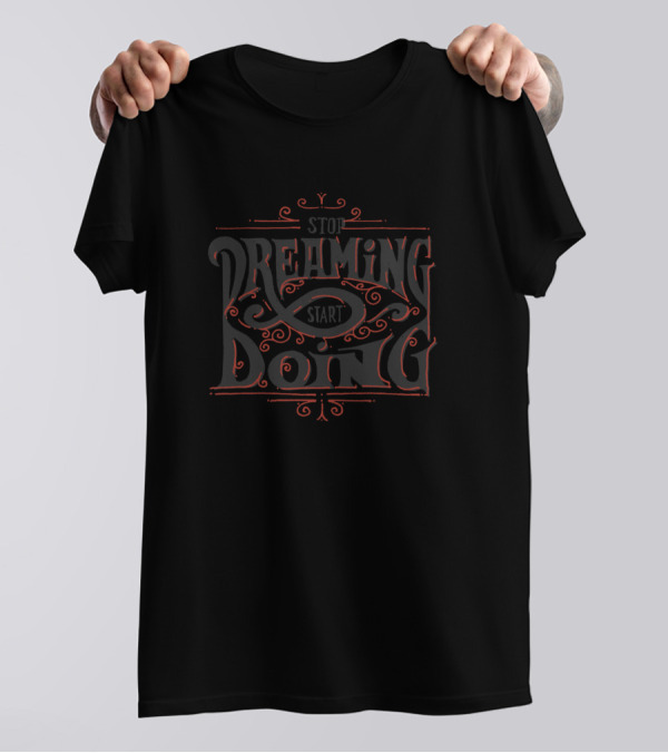 Stop Dreaming Start Doing Motivational T-Shirt