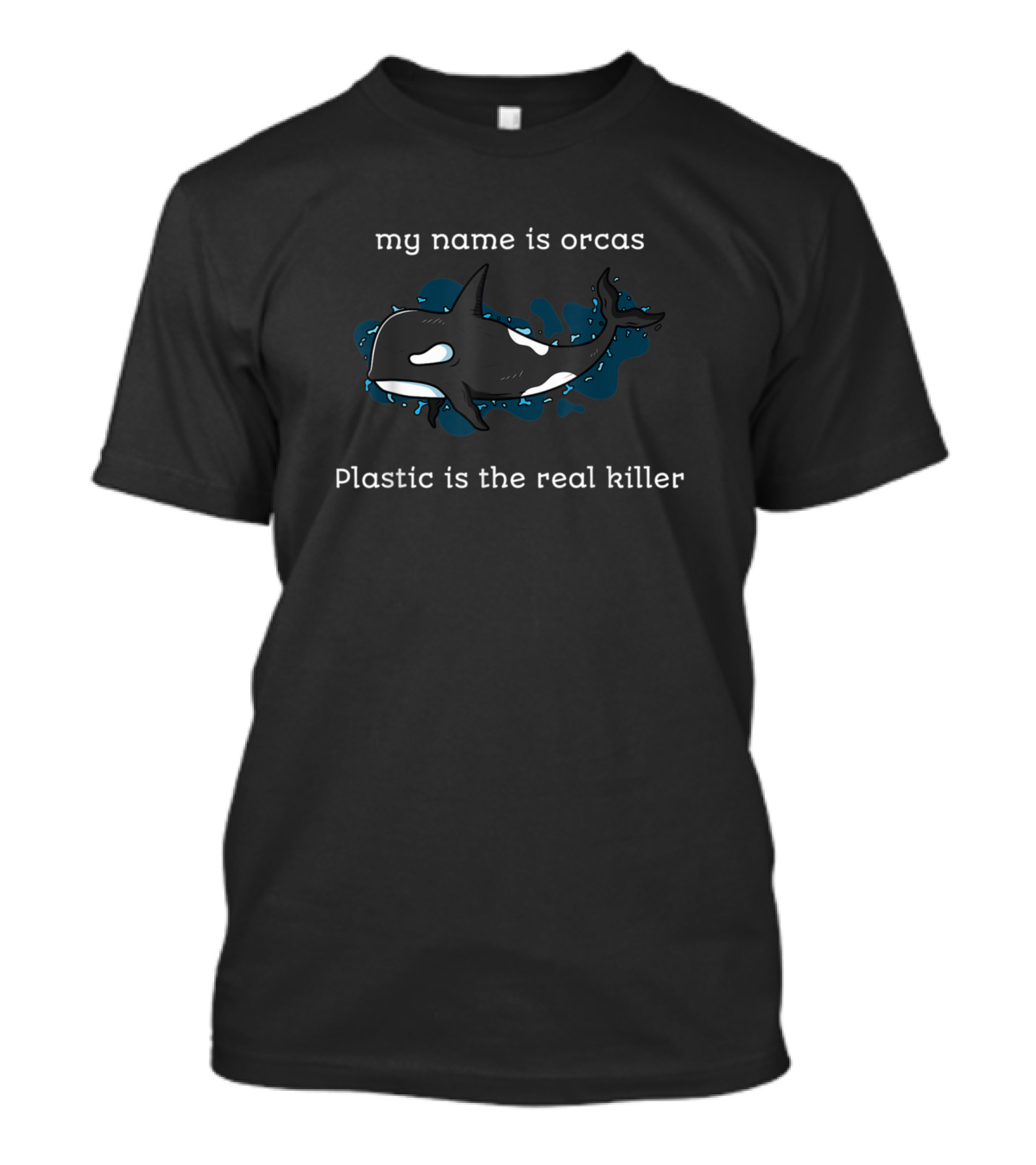 My Name Is Orcas Plastic Is The Real Killer T-Shirt