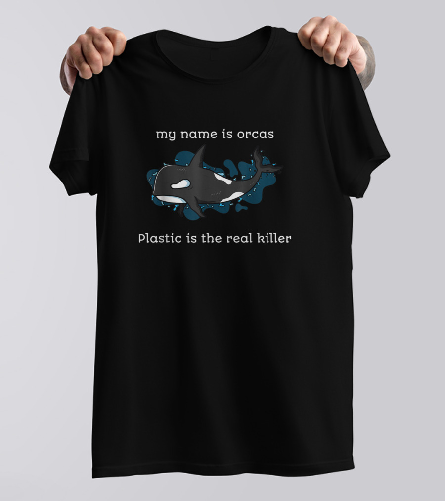 My Name Is Orcas Plastic Is The Real Killer T-Shirt