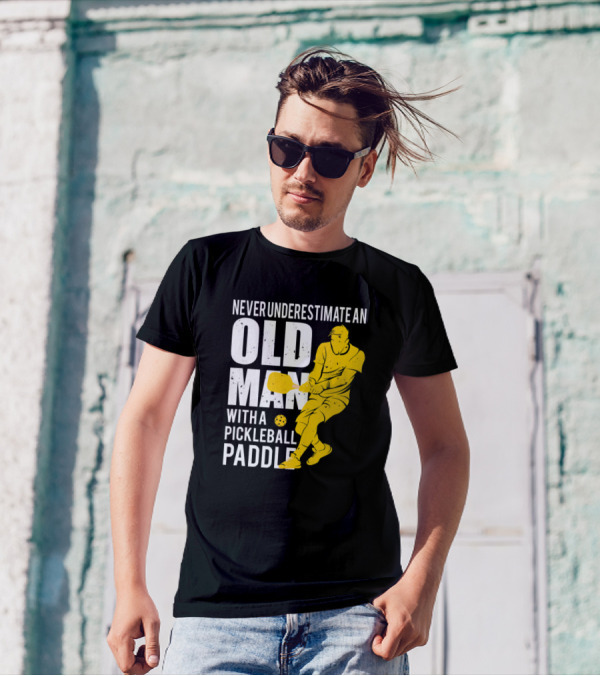 Old Man Pickleball Paddle Power Never Underestimate T-Shirt