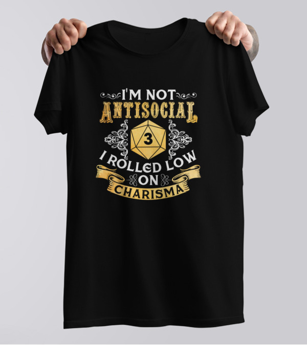 I'm Not Antisocial I Rolled Low On Charisma 3 RPG Dice Humor T-Shirt