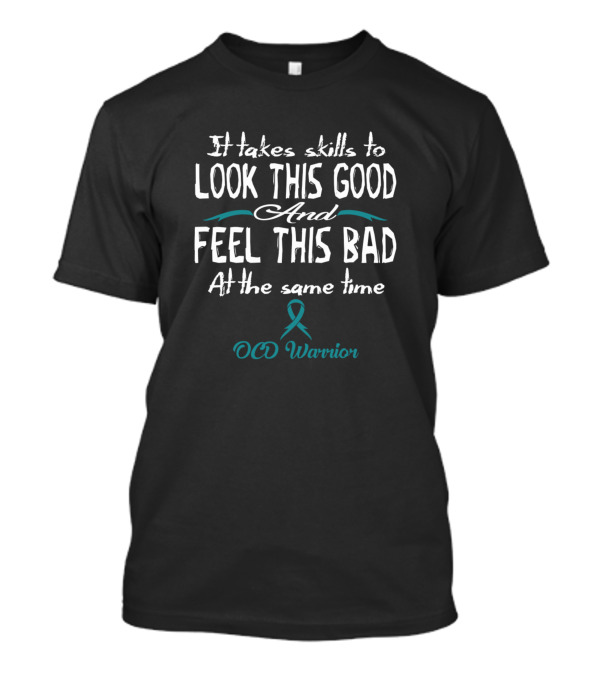 OCD Warrior It Takes Skills To Look This Good Feel This Bad Awareness T-Shirt