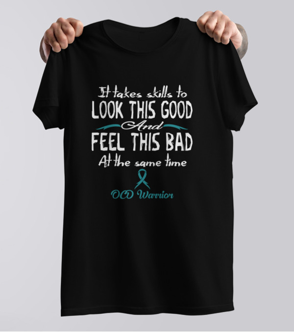 OCD Warrior It Takes Skills To Look This Good Feel This Bad Awareness T-Shirt